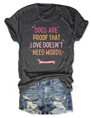 Dogs Are Proof That Love Doesn't Need Words T-shirt