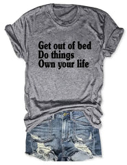 Get Out Of Bed Do Things Own Your Life T-shirt