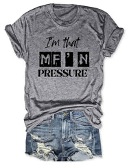 I'm That MF'n Pressure T-Shirt
