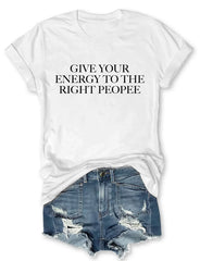 Get Your Energy To The Right People T-Shirt