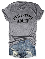 Funny Part Time Adult T-shirt