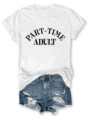 Funny Part Time Adult T-shirt