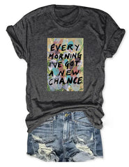 Every Morning I’ve Got A New Chance T-shirt
