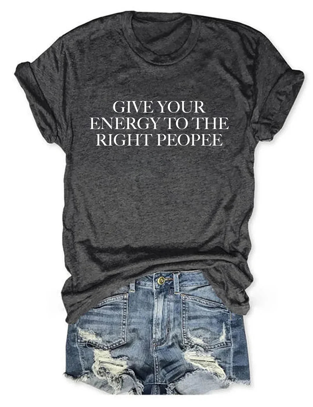 Get Your Energy To The Right People T-Shirt