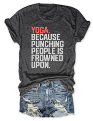 Yoga Because Punching People Is Frowned Upon T-Shirt