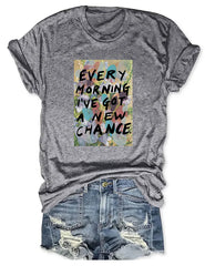 Every Morning I’ve Got A New Chance T-shirt