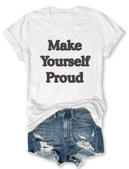 Make Yourself Proud T-Shirt