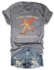 If Only Closed Minds Had Closed Mouths T-shirt