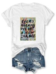 Every Morning I’ve Got A New Chance T-shirt