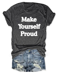 Make Yourself Proud T-Shirt