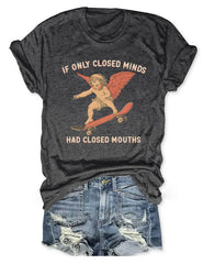 If Only Closed Minds Had Closed Mouths T-shirt