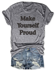 Make Yourself Proud T-Shirt