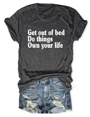 Get Out Of Bed Do Things Own Your Life T-shirt