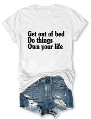 Get Out Of Bed Do Things Own Your Life T-shirt